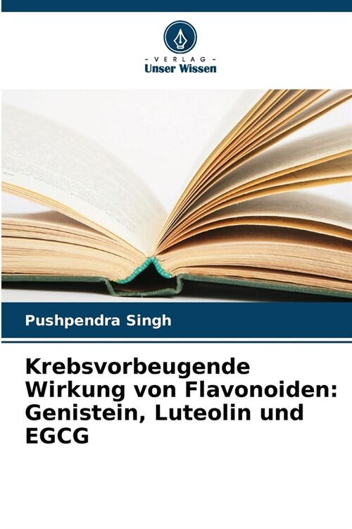 Krebsvorbeugende Wirkung von Flavonoiden: Genistein, Luteolin und EGCG (Paperback)