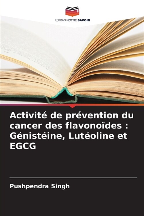 Activit?de pr?ention du cancer des flavono?es: G?ist?ne, Lut?line et EGCG (Paperback)