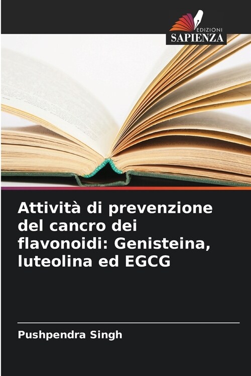 Attivit?di prevenzione del cancro dei flavonoidi: Genisteina, luteolina ed EGCG (Paperback)