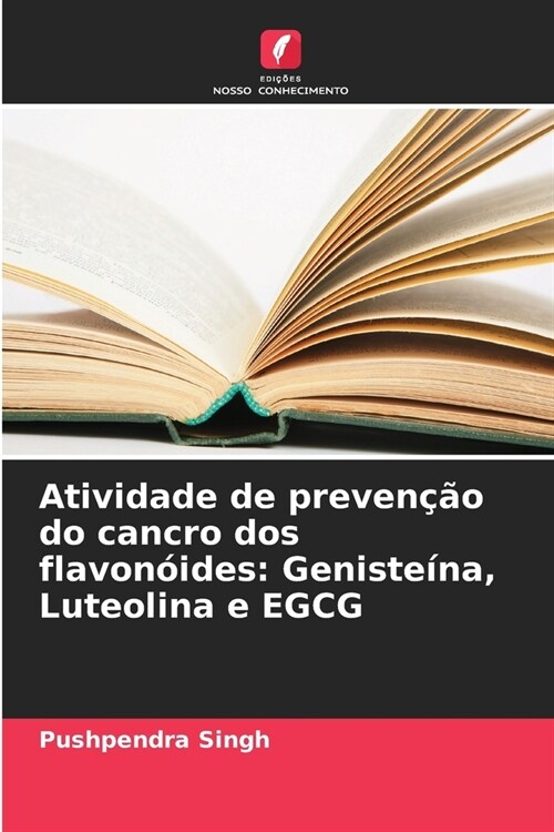 Atividade de preven豫o do cancro dos flavon?des: Geniste?a, Luteolina e EGCG (Paperback)