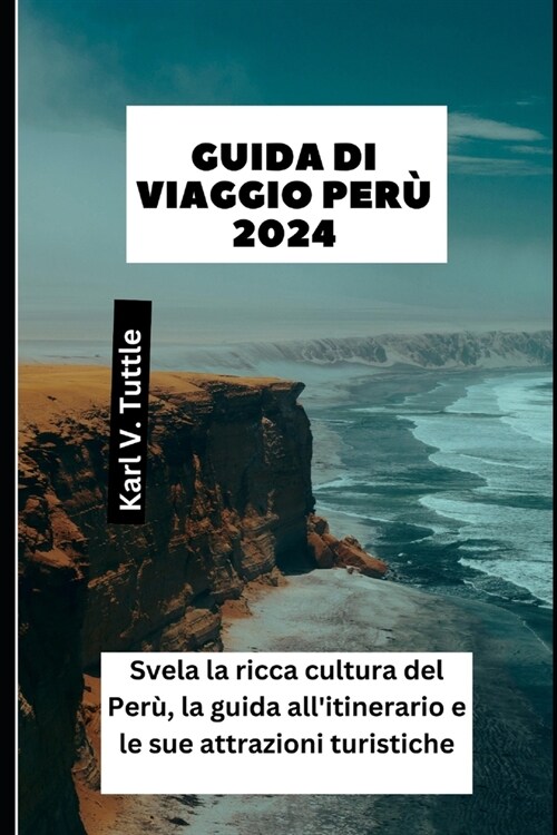 Guida Di Viaggio Per?2024: Svela la ricca cultura del Per? la guida allitinerario e le sue attrazioni turistiche (Paperback)