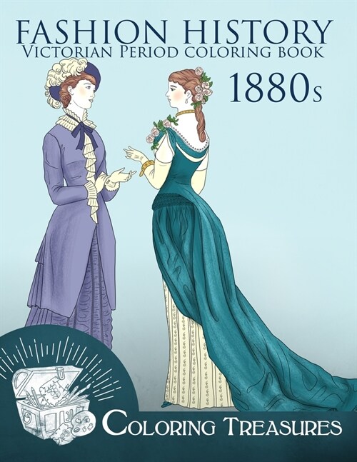 Fashion History Victorian Period Coloring Book, 1880s: A Collection of 19th Century Vintage Fashion Plates Line Art Illustrations (Paperback)