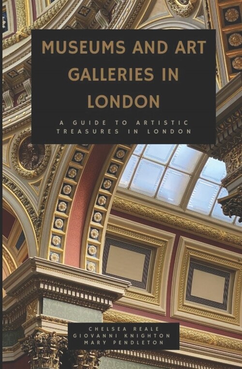 Museums and Art Galleries in London: A Guide to Artistic Treasures in London (Paperback)