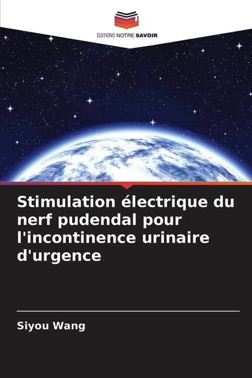 Stimulation ?ectrique du nerf pudendal pour lincontinence urinaire durgence (Paperback)