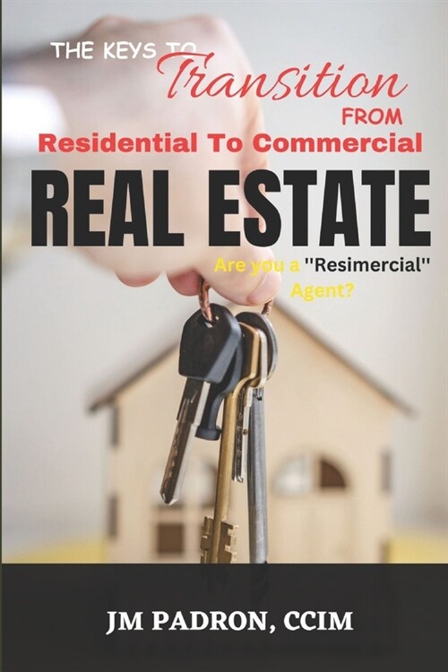 The Keys to Transition from Residential to Commercial Real Estate (Paperback)