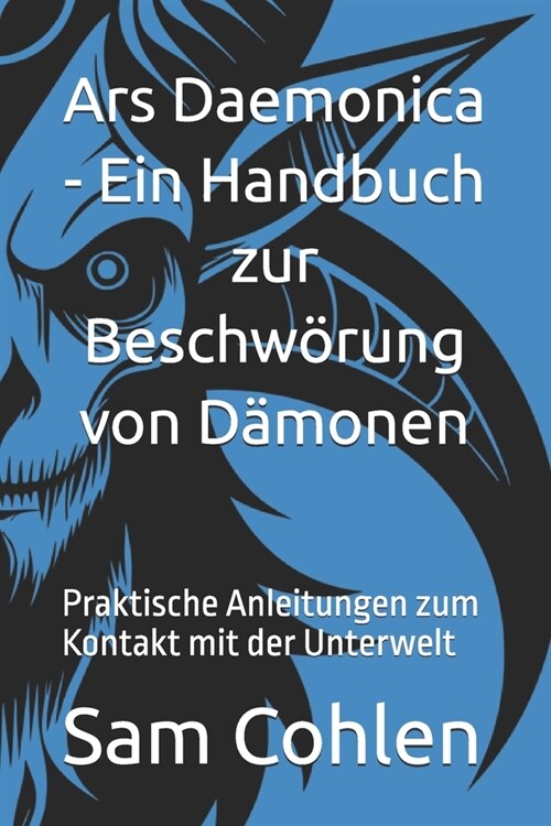 Ars Daemonica - Ein Handbuch zur Beschw?ung von D?onen - D?onologie: Praktische Anleitungen zum Kontakt mit der Unterwelt (Paperback)