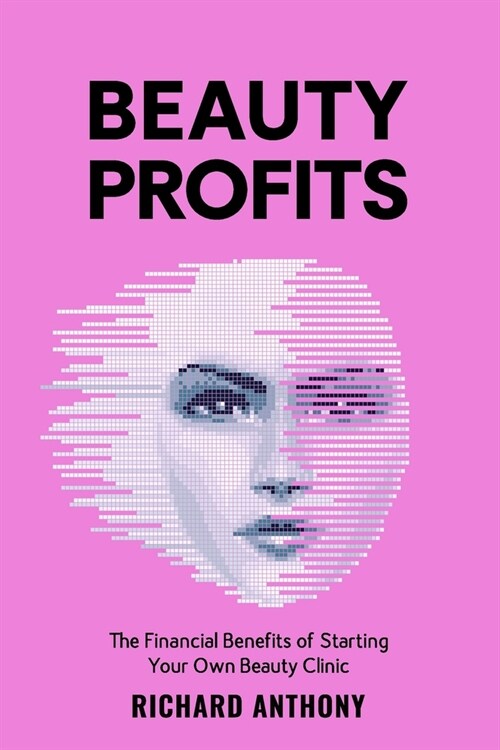 Beauty Profits: The Financial Benefits of starting your own Beauty Clinic (Paperback)