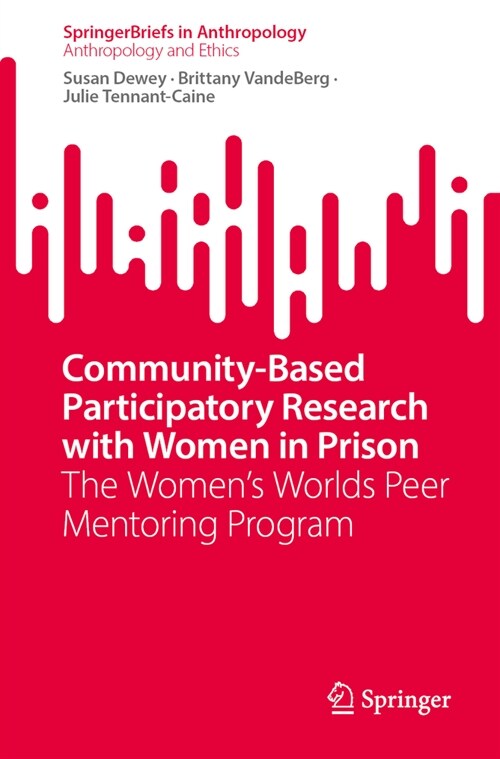 Community-Based Participatory Research with Women in Prison: The Womens Words/Womens Worlds Peer Mentoring Program (Paperback, 2024)