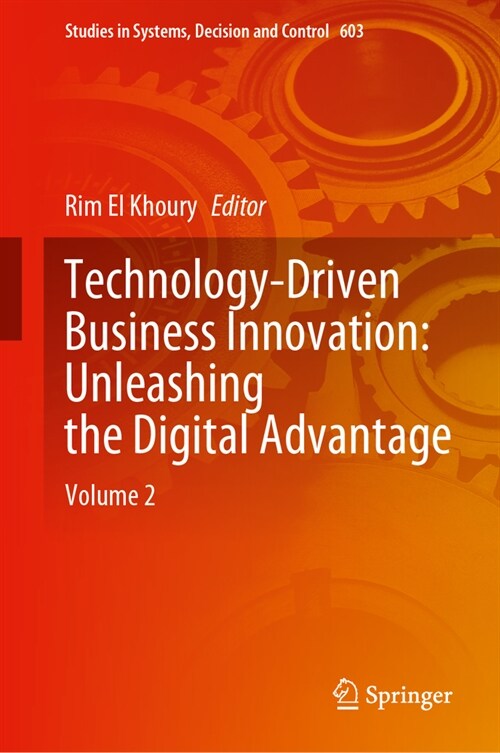 Technology-Driven Business Innovation: Unleashing the Digital Advantage: Volume 2 (Hardcover, 2024)