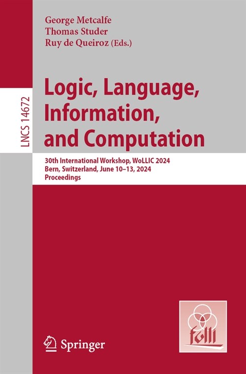 Logic, Language, Information, and Computation: 30th International Workshop, Wollic 2024, Bern, Switzerland, June 10-13, 2024, Proceedings (Paperback, 2024)