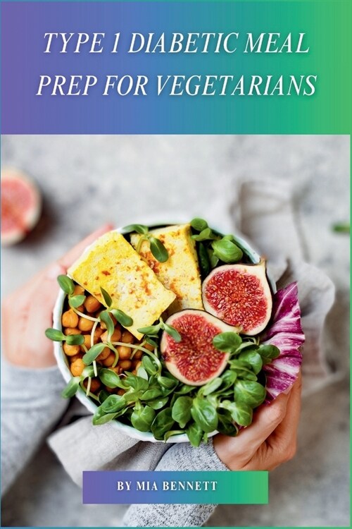 Type 1 Diabetic Meal Prep for Vegetarians: Easy Weekly Meal Plans & Prepped Dishes for Blood Sugar Management (Paperback)