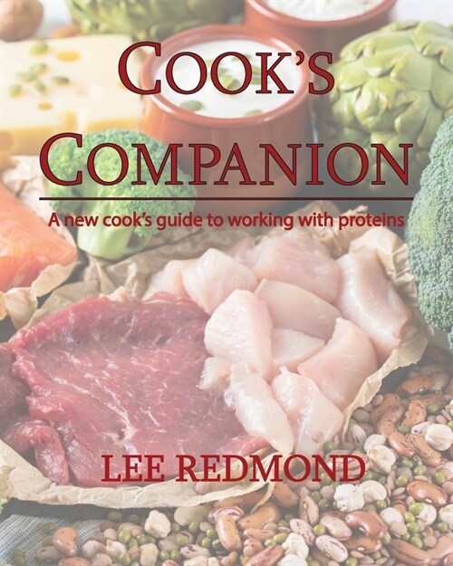 Cooks Companion: A new cooks guide to working with proteins (Paperback)