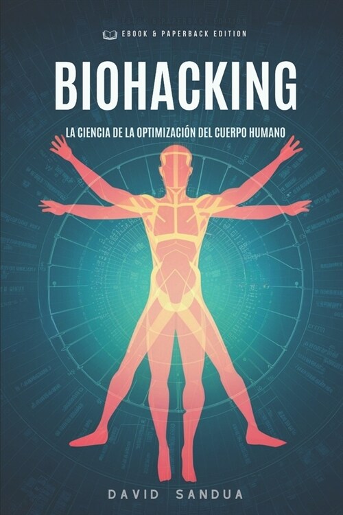 Biohacking: La Ciencia de la Optimizaci? del Cuerpo Humano (Paperback)