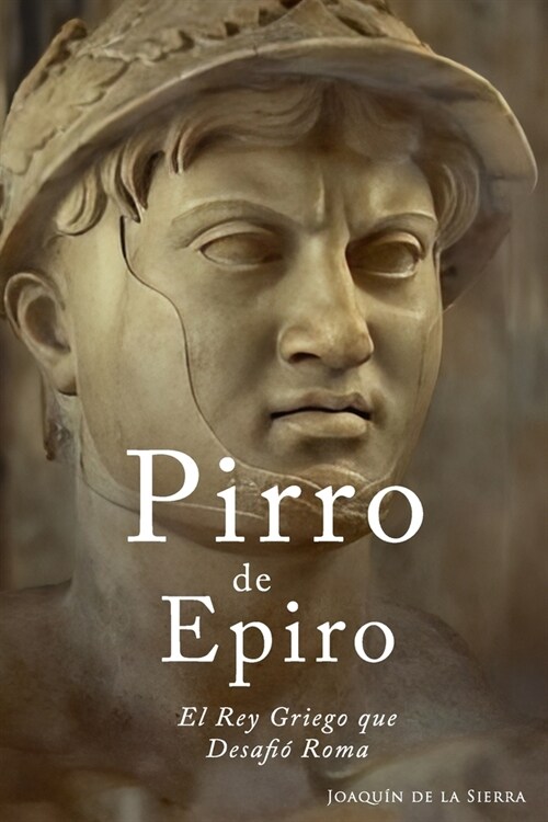 Pirro de Epiro: El Rey Griego que Desafi?Roma (Paperback)