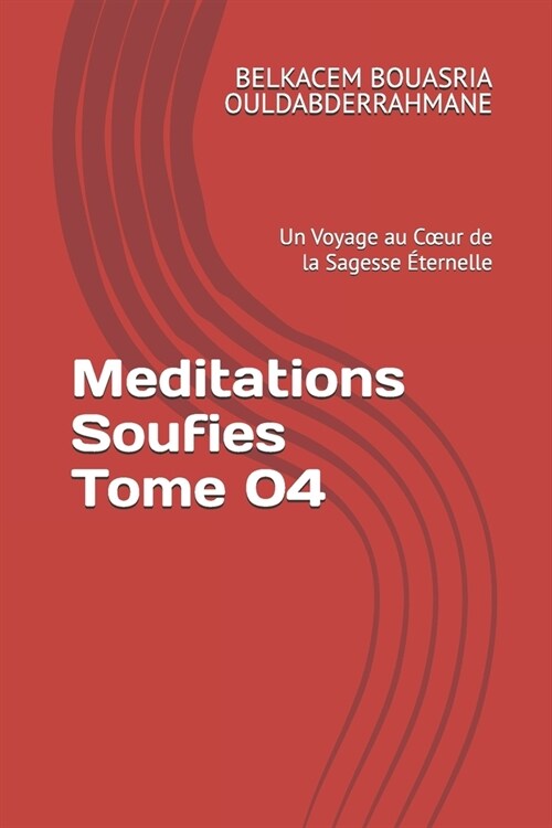 Meditations Soufies Tome 04: Un Voyage au Coeur de la Sagesse ?ernelle (Paperback)