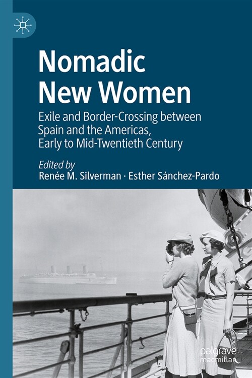 Nomadic New Women: Exile and Border-Crossing Between Spain and the Americas, Early to Mid-Twentieth Century (Hardcover, 2024)