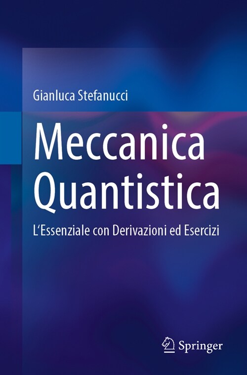 Meccanica Quantistica: LEssenziale Con Derivazioni Ed Esercizi (Paperback, 2024)