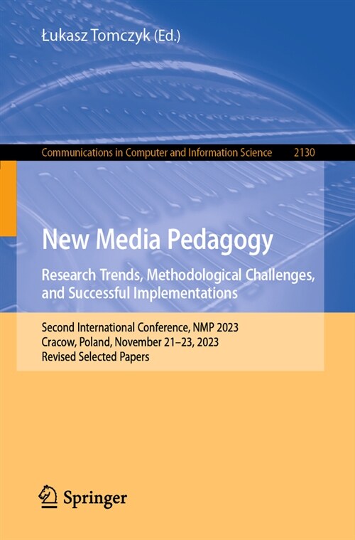 New Media Pedagogy: Research Trends, Methodological Challenges, and Successful Implementations: Second International Conference, Nmp 2023, Cracow, Pol (Paperback, 2024)