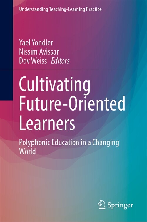 Cultivating Future-Oriented Learners: Polyphonic Education in a Changing World (Hardcover, 2024)
