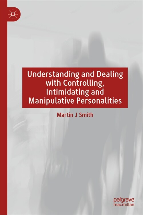 Understanding and Dealing with Controlling, Intimidating and Manipulative Personalities (Hardcover, 2024)