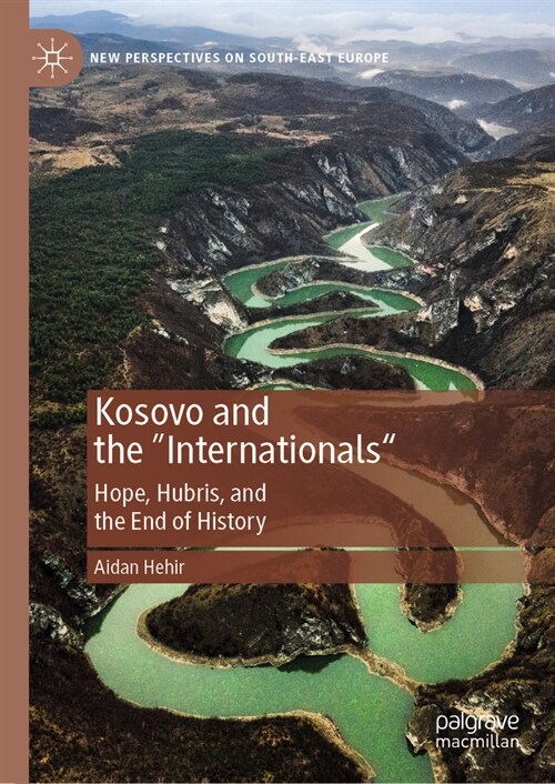 Kosovo and the Internationals: Hope, Hubris, and the End of History (Hardcover, 2024)