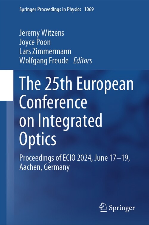 The 25th European Conference on Integrated Optics: Proceedings of Ecio 2024, June 17-19, Aachen, Germany (Hardcover, 2024)