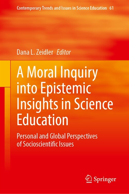 A Moral Inquiry Into Epistemic Insights in Science Education: Personal and Global Perspectives of Socioscientific Issues (Hardcover, 2024)