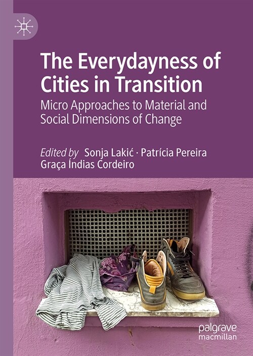 The Everydayness of Cities in Transition: Micro Approaches to Material and Social Dimensions of Change (Hardcover, 2024)