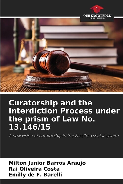 Curatorship and the Interdiction Process under the prism of Law No. 13.146/15 (Paperback)