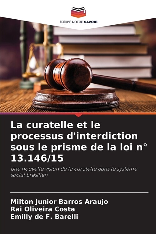 La curatelle et le processus dinterdiction sous le prisme de la loi n?13.146/15 (Paperback)