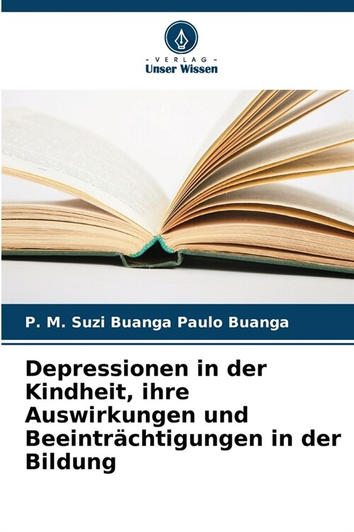 Depressionen in der Kindheit, ihre Auswirkungen und Beeintr?htigungen in der Bildung (Paperback)