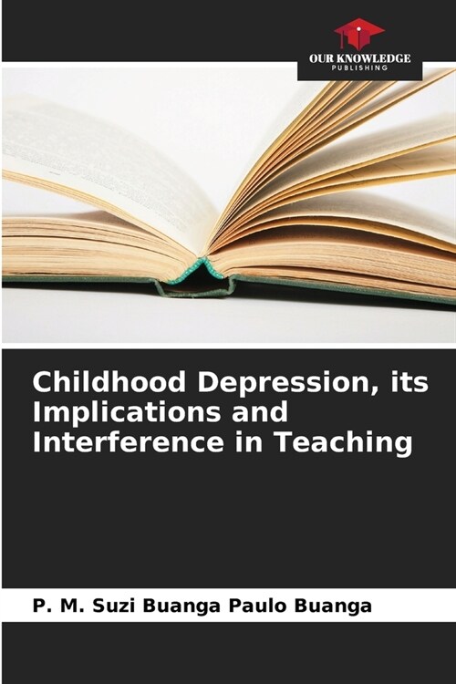 Childhood Depression, its Implications and Interference in Teaching (Paperback)