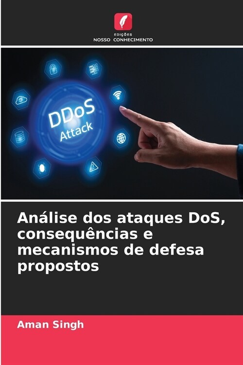 An?ise dos ataques DoS, consequ?cias e mecanismos de defesa propostos (Paperback)