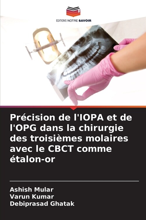 Pr?ision de lIOPA et de lOPG dans la chirurgie des troisi?es molaires avec le CBCT comme ?alon-or (Paperback)