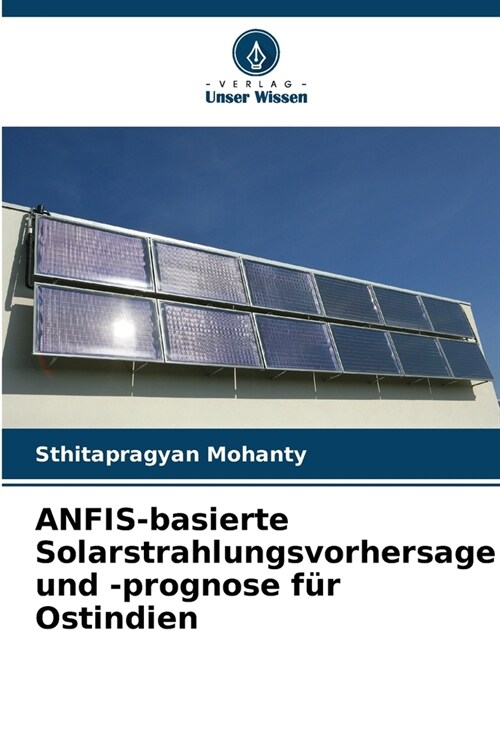 ANFIS-basierte Solarstrahlungsvorhersage und -prognose f? Ostindien (Paperback)