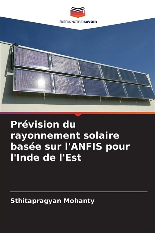 Pr?ision du rayonnement solaire bas? sur lANFIS pour lInde de lEst (Paperback)