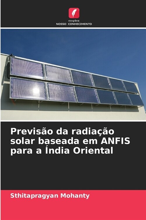 Previs? da radia豫o solar baseada em ANFIS para a ?dia Oriental (Paperback)