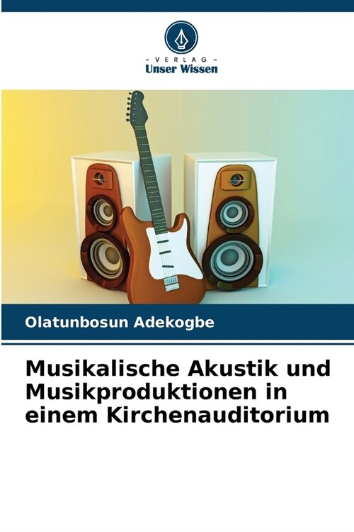 Musikalische Akustik und Musikproduktionen in einem Kirchenauditorium (Paperback)