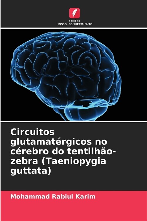 Circuitos glutamat?gicos no c?ebro do tentilh?-zebra (Taeniopygia guttata) (Paperback)