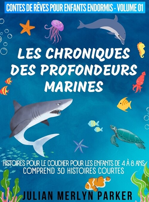 Les Chroniques des Profondeurs Marines: Histoires pour le coucher pour les enfants de 4 ?8 ans Comprend 30 histoires courtes (Hardcover)