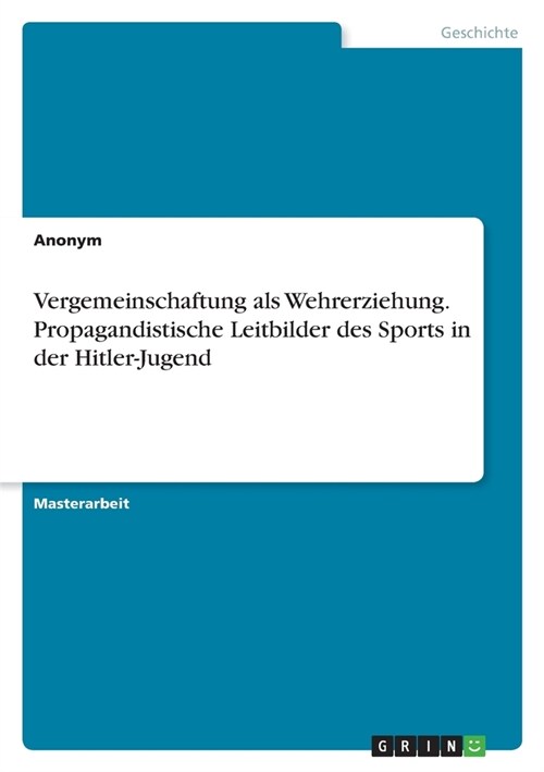Vergemeinschaftung als Wehrerziehung. Propagandistische Leitbilder des Sports in der Hitler-Jugend (Paperback)