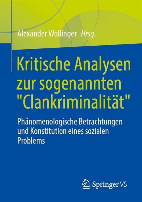 Kritische Analysen Zur Sogenannten Clankriminalit?: Ph?omenologische Betrachtungen Und Konstitution Eines Sozialen Problems (Paperback, 2024)
