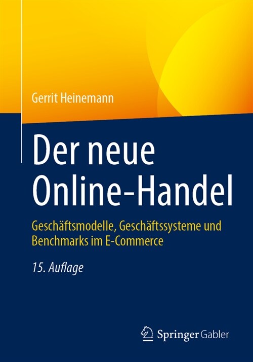 Der Neue Online-Handel: Gesch?tsmodelle, Gesch?tssysteme Und Benchmarks Im E-Commerce (Paperback, 15, 15., Uberarbeit)