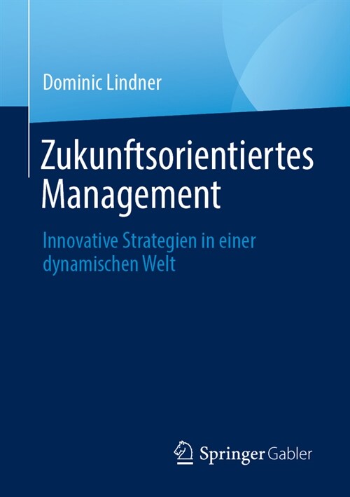 Zukunftsorientiertes Management: Innovative Strategien in Einer Dynamischen Welt (Paperback, 2024)