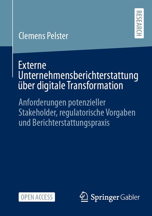 Externe Unternehmensberichterstattung ?er Digitale Transformation: Anforderungen Potenzieller Stakeholder, Regulatorische Vorgaben Und Berichterstatt (Paperback, 2024)