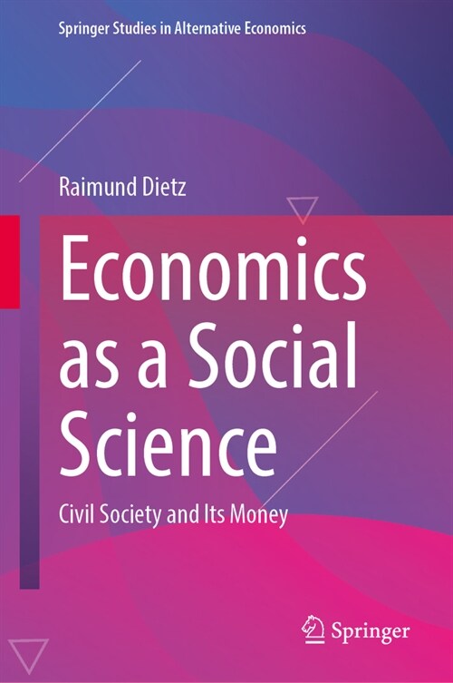 Economics as a Social Science: Civil Society and Its Money (Hardcover, 2024)