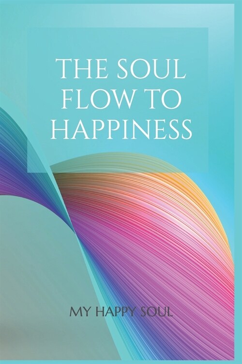 The Soul Flow to Happiness (Paperback)