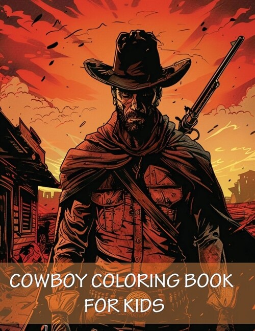 Cowboy Coloring Book For Kids: 90 Pages of Horses, Western Adventure, Hats, Guns and the Wild Wild West (Paperback)