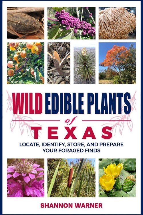 Wild Edible Plants of Texas: Locate, Identify, Store, and Prepare Your Foraged Finds (Paperback)