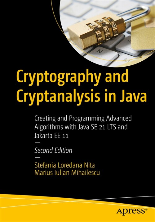 Cryptography and Cryptanalysis in Java: Creating and Programming Advanced Algorithms with Java Se 21 Lts and Jakarta Ee 11 (Paperback, 2)